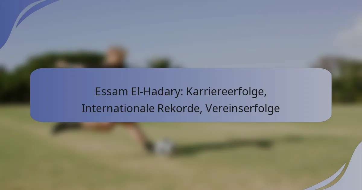 Essam El-Hadary: Karriereerfolge, Internationale Rekorde, Vereinserfolge