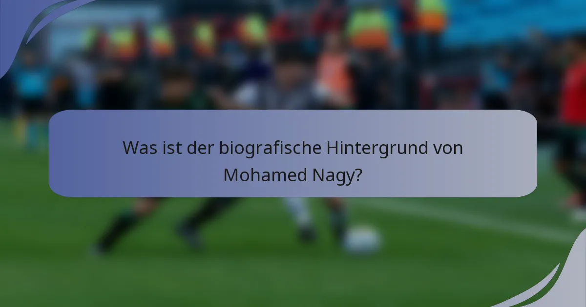 Was ist der biografische Hintergrund von Mohamed Nagy?