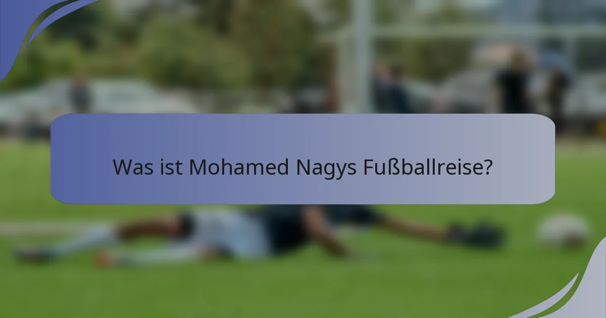Was ist Mohamed Nagys Fußballreise?