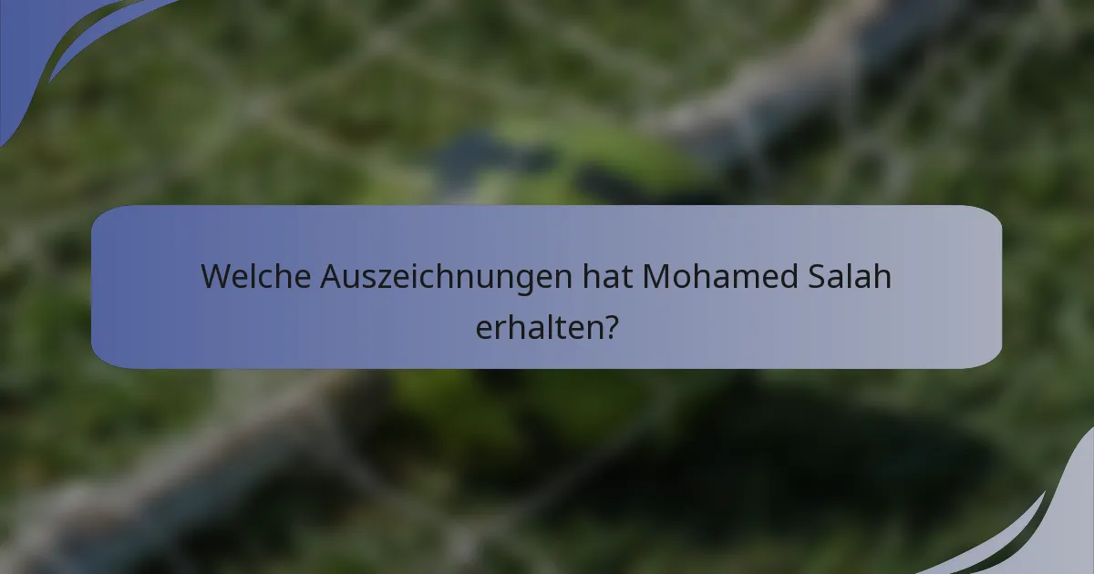Welche Auszeichnungen hat Mohamed Salah erhalten?