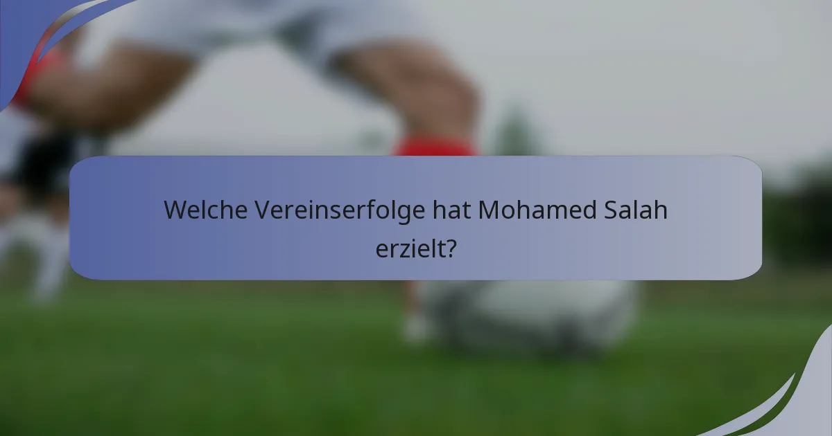 Welche Vereinserfolge hat Mohamed Salah erzielt?