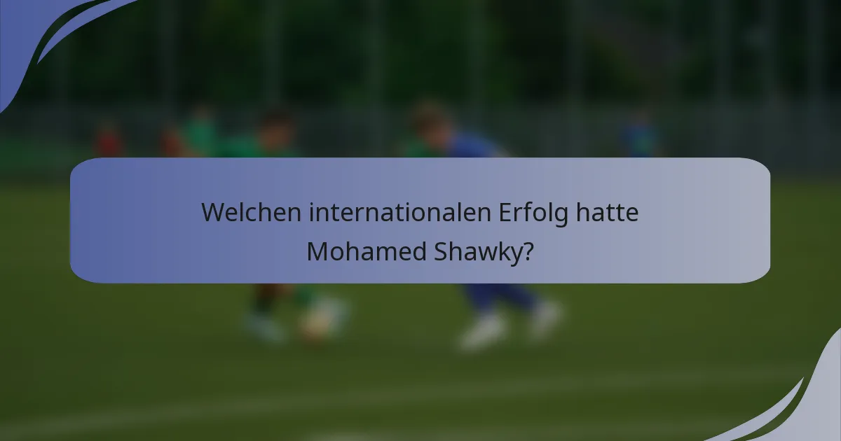 Welchen internationalen Erfolg hatte Mohamed Shawky?