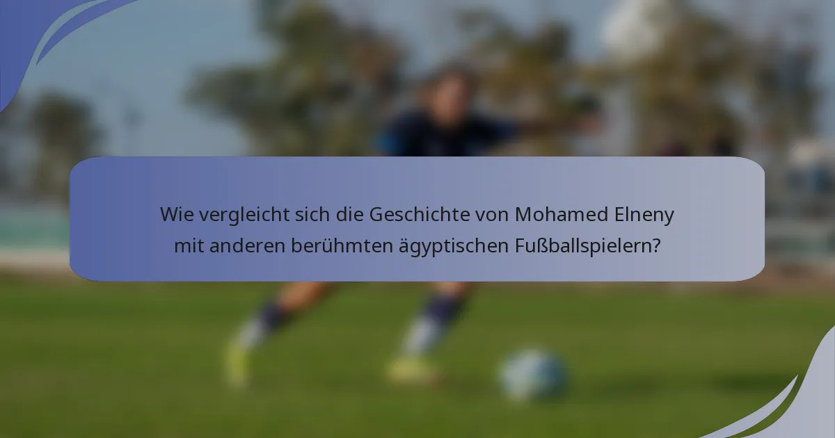 Wie vergleicht sich die Geschichte von Mohamed Elneny mit anderen berühmten ägyptischen Fußballspielern?